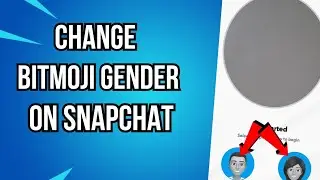 How To Change Bitmoji Gender on Snapchat