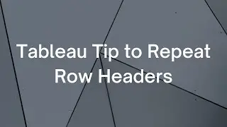 Tableau - Tip to repeat row headers in a Table view
