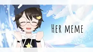 Her meme || gacha club || late birthday special :") || read desc