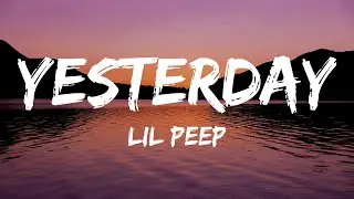 Lil Peep - yesterday (Lyrics)
