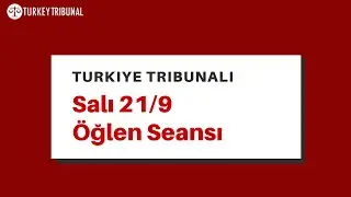 Türkiye Tribunali - Salı 21/9 Öğlen Seansı