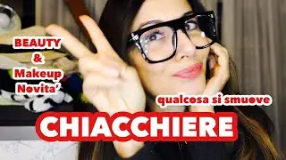 CHIACCHIERE   finalmente BUONE NOTIZIE  per la CASA e parliamo di NOVITA BEAUTY MAKEUP