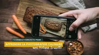 77. [Conseils d'experts] 7 conseils pour apprendre la photographie culinaire avec Mélanie Rousselle