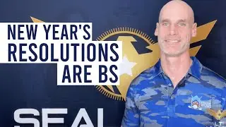 New Year's Resolutions Are B.S - A Navy SEAL's Perspective