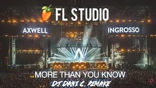 Axwell Λ Ingrosso - More Than You Know (Dani C. Remake) [FL STUDIO] + FREE FLP