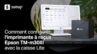 Comment configurer l'imprimante à reçus Epson TM-m30III avec la caisse Lite | SumUp
