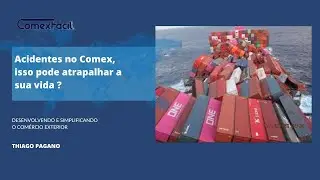 Acidentes no comex, isso pode atrapalhar a sua vida?