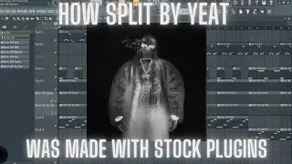 How Split By Yeat Was Made With Stock Plugins