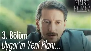 Uygar's new plan