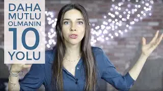 Kendini Geliştirmenin 10 YOLU | Mutlu Olmak Senin Elinde!!
