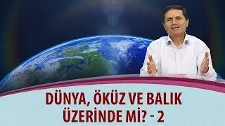 Dr. Ahmet Çolak - Lem’alar - 14. Lem’a - 1. Makam - Dünya Öküz ve Balık Üzerinde mi 2