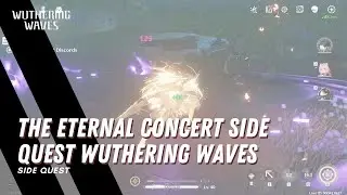 The Eternal Concert - Side Quest - Wuthering Waves