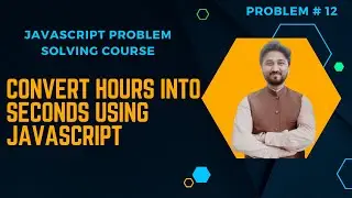 Program to Convert Hours into Seconds using Function in JavaScript | JavaScript Advance Problems