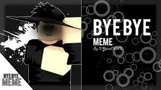 BYE BYE「MEME」ROBLOX VERSION
