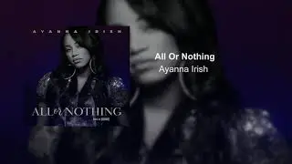 Ayanna Irish - All Or Nothing (Produced By Heatmakerz)