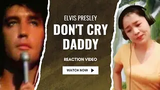 Elvis Presley - Don't Cry Daddy /Reaction [Polite & Humble Elvis]