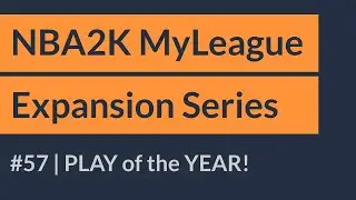 PLAY of the YEAR! (So FAR) | NBA2K MyLeague Expansion Series Ep 57