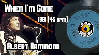 When I'm Gone (1981) "45 rpm" - ALBERT HAMMOND