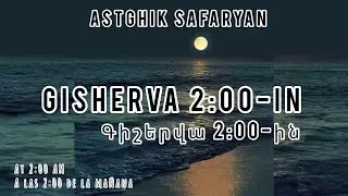 Astghik Safaryan - Gisherva 2:00-in (At 2:00 AM )