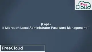 Understand and Deploy Microsoft Local Administrator Password ManagementLaps