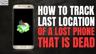 How To Find Last Location Of Lost Phone If Battery is Dead | How To Find Lost Phone