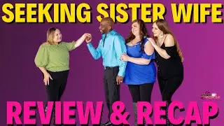 Seeking Sister Wife Season 5 Episode 1 Recap and Review| Mini Review