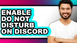 How to Enable Do Not Disturb on Discord - Full Guide