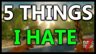 5 Things I Hate About 7 Days To Die...