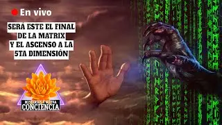 El final de los Tiempos en Vivo Nueva Conciencia • Conciencia VS Matrix