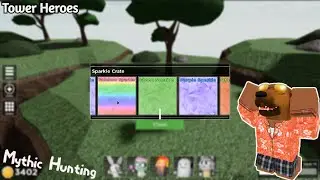 Tower Heroes •Mythic Hunting!• (Opening Sparkle Crate)- Roblox