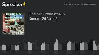 Xenon 129 Virus?