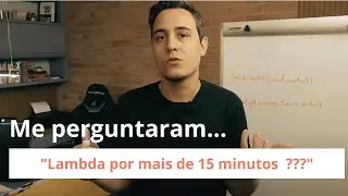 Me perguntaram : Como fazer um Lambda rodar mais que 15 minutos ?