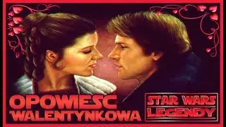 Gwiezdne Wojny- Opowieść Walentynkowa (LEGENDY)