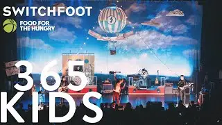 SWITCHFOOT & Food For The Hungry - 365 Kids