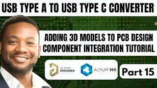 Adding 3D Models to PCB Design | Component Integration Tutorial | Usb Type A to Usb Type C | Part 15