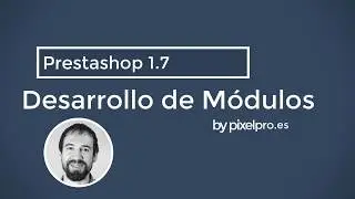 Nuevo! Desarrollo Módulos Prestashop 1.7