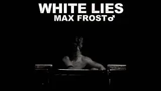 ♂ Max Frost - White Lies ♂