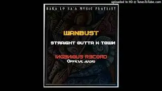 WanBust🇸🇧 _- Straight outta K Town Official audio[Baka Lo Sa'a Music Playlist]🔥🔥