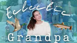 What the heck is an Eclectic Grandpa? - niche aesthetic analysis and style guide🎣🦌🦆🌄