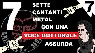 7 CANTANTI METAL CON VOCI GUTTURALI ASSURDE