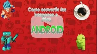 Como convertir las imagenes a .PNG android