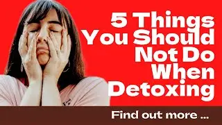 5 Things you should never do when detoxing