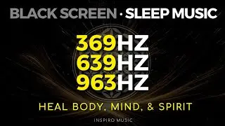 369hz ▲ Heal Body, Mind, & Spirit, SLEEP MUSIC Meditation for Rest & Relaxation ▲ BLACK SCREEN
