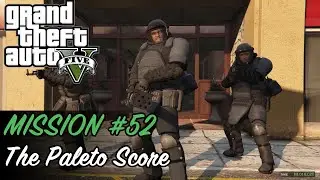 Grand Theft Auto V - Mission #52 - The Paleto Score