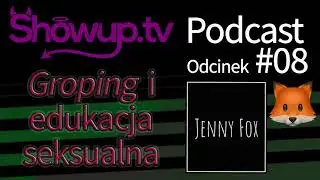 Showup Podcast 08 - JennyFox - groping i edukacja seksualna młodych ludzi i jak to się ma do SU