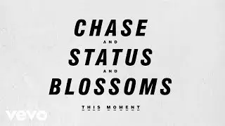 Chase & Status And Blossoms - This Moment (Teaser)