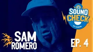 SAM ROMERO - El Soundcheck #4 🎙️