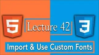 How to Import and Use New Custom Fonts into HTML5 and CSS3 Website | 42 - HTML5 and CSS3