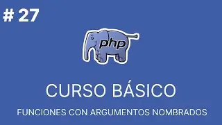 PHP Básico Desde Cero |  FUNCIONES CON ARGUMENTOS NOMBRADOS #27