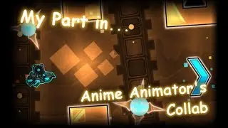 My Part in  Anime Animator's collab! | Geometry Dash 2.11